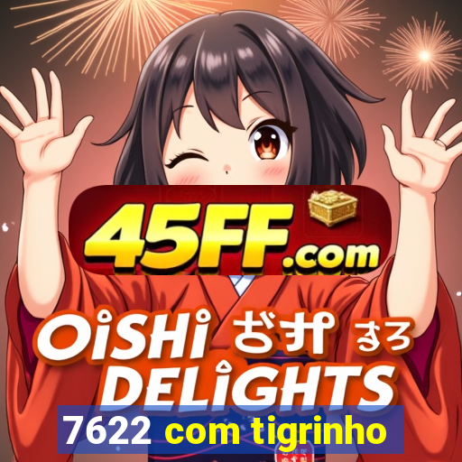 7622 com tigrinho
